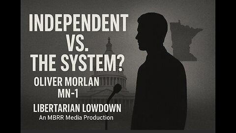 Can an Independent Actually Win MN-1? Oliver Morlan on Liberty, Power & the Path Forward