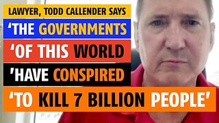 'The governments of this world have conspired to kill 7 billion people,' says lawyer, Todd Callender