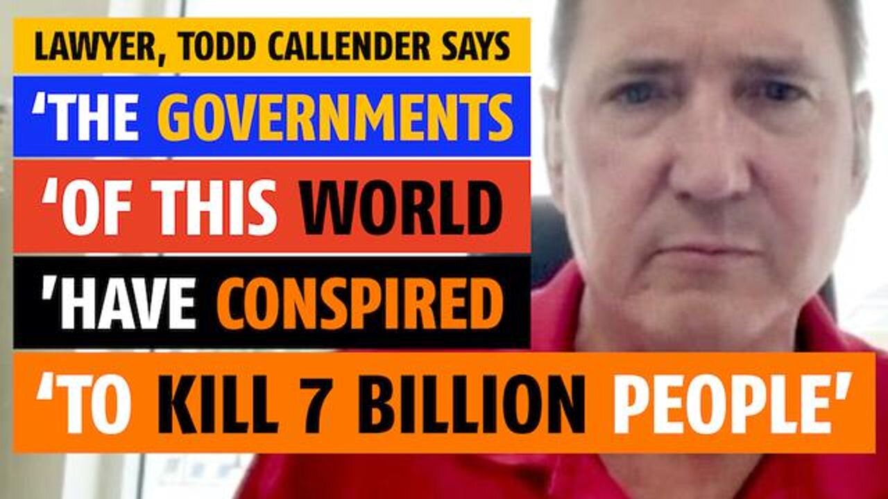 'The governments of this world have conspired to kill 7 billion people,' says lawyer, Todd Callender
