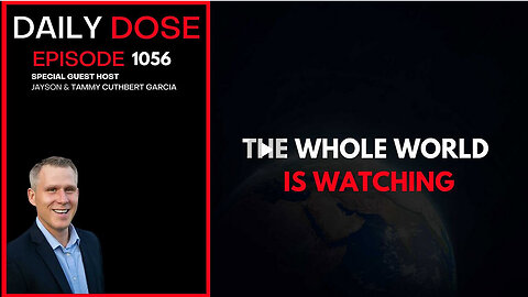 The Whole World Is Watching | Ep. 1056 The Daily Dose