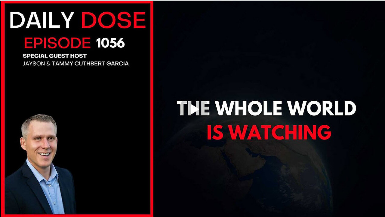 The Whole World Is Watching | Ep. 1056 The Daily Dose