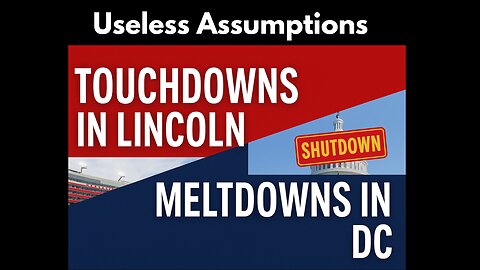 Useless Assumptions #101 Huskers Handle Business, Congress Can't Handle Themselves