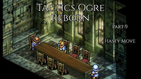 Tactics Ogre Reborn Part 9 - Hasty Move