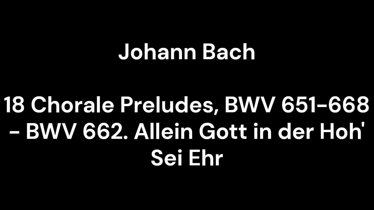 18 Chorale Preludes, BWV 651-668 - BWV 662. Allein Gott in der Hoh' Sei Ehr