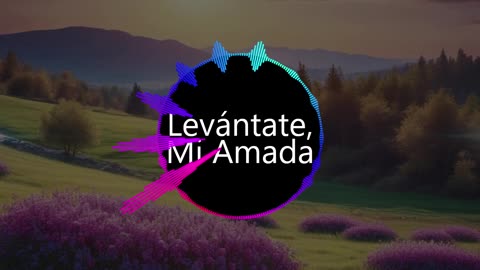 Levantate Mi Amada
