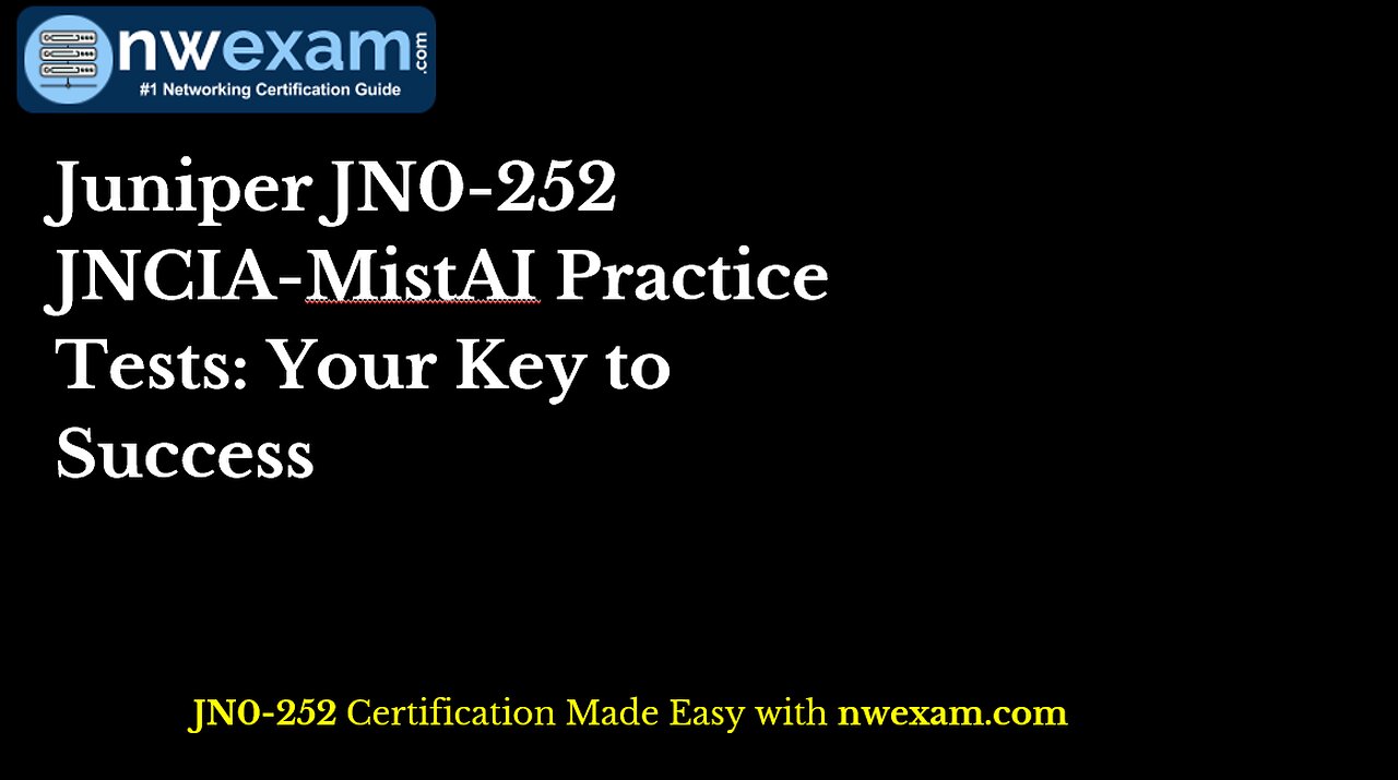 Juniper JN0-252 JNCIA-MistAI Practice Tests: Your Key to Success