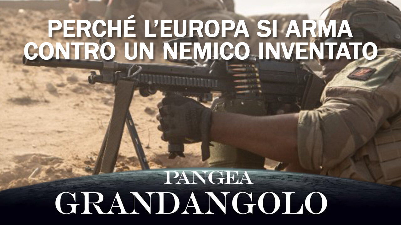 Perché l'Europa si arma contro un nemico inventato? - 20250307 - Pangea Grandangolo