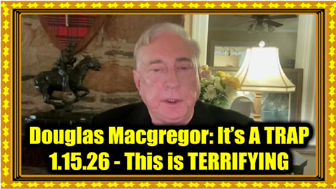 Douglas Macgregor- It’s A TRAP 1.15.26 - This is TERRIFYING