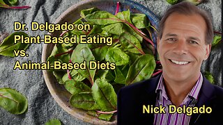 Dr. Nick Delgado Critiques The Proponents of Animal-based Diets and Advocates for Plant-Based Eating