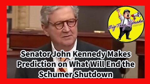Episode 155 : Senator John Kennedy Makes Prediction on What Will End the Schumer Shutdown