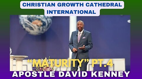 “Maturity”Pt.4 | Apostle David Kenney