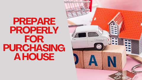 Prepare Properly for Purchasing a House
