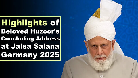 Highlights of Huzoor's Concluding Address at Jalsa Salana Germany 2025.