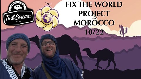Morocco, Fix The World Project, EMF Protection, Camels and more! Premiers 10/22 All links below!! #502 Premiers 10/22 3pm pacific 6pm Eastern