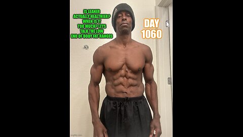 Is Leaner actually healthier? Let’s talk low body fat (Day 1060)