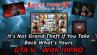 It's Not Grand Theft if You Take Back What's Yours - GTA V With IIIPRO