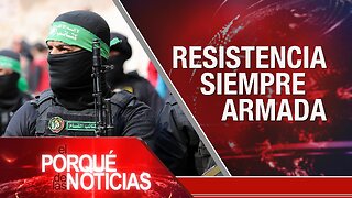 Resistencia siempre armada | El Porqué de las Noticias