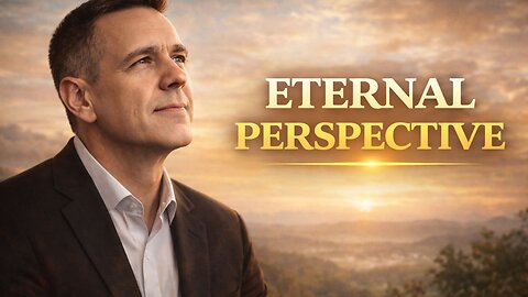 Why Eternal Perspective Brings Peace in a Chaotic World