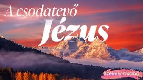 A csodatevő Jézus | Székely Csaba | 2024.11.23