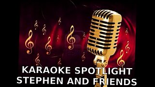 KARAOKE SPOTLIGHT STEPHEN AND FRIENDS