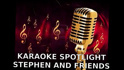 KARAOKE SPOTLIGHT STEPHEN AND FRIENDS