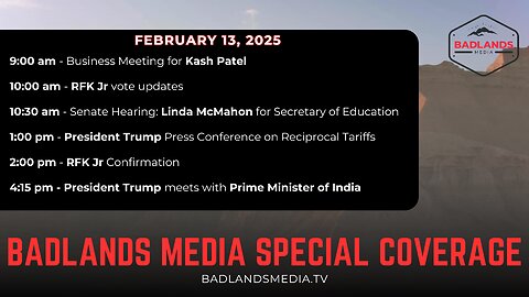 Badlands Media Special Coverage: February 13, 2025