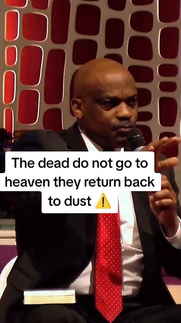 The dead return back to dust not heaven!
