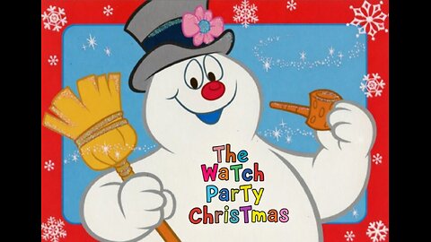 The WaTch ParTy ChrisTmas MaraThon! FrosTee da SnowMan!