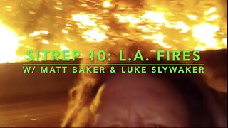 SitRep 10: L.A. Fires w/ Matt Baker & Luke Slywaker