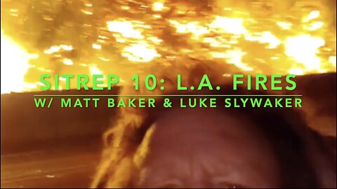 SitRep 10: L.A. Fires w/ Matt Baker & Luke Slywaker