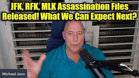 Michael Jaco: JFK, RFK, MLK Assassination Files Released! What We Can Expect Next?