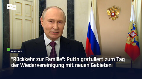"Rückkehr zur Familie": Putin gratuliert zum Tag der Wiedervereinigung mit neuen Gebieten