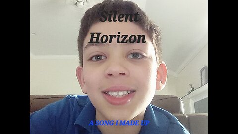 A song I made up: Silent Horizon.