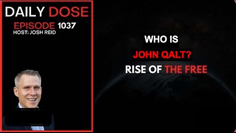 THE DAILY DOSE W/ JOSH REID. RISE OF THE FREE. WHO IS JOHN QALT?