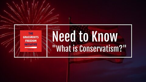 Episode: "What is Conservatism?" • GFI's "Need to Know" Series