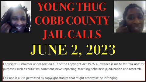 ALL OF YOUNG THUGS COBB COUNTY JAIL CALLS UNCENSORED EPISODE 57 : JUNE 2, 2023