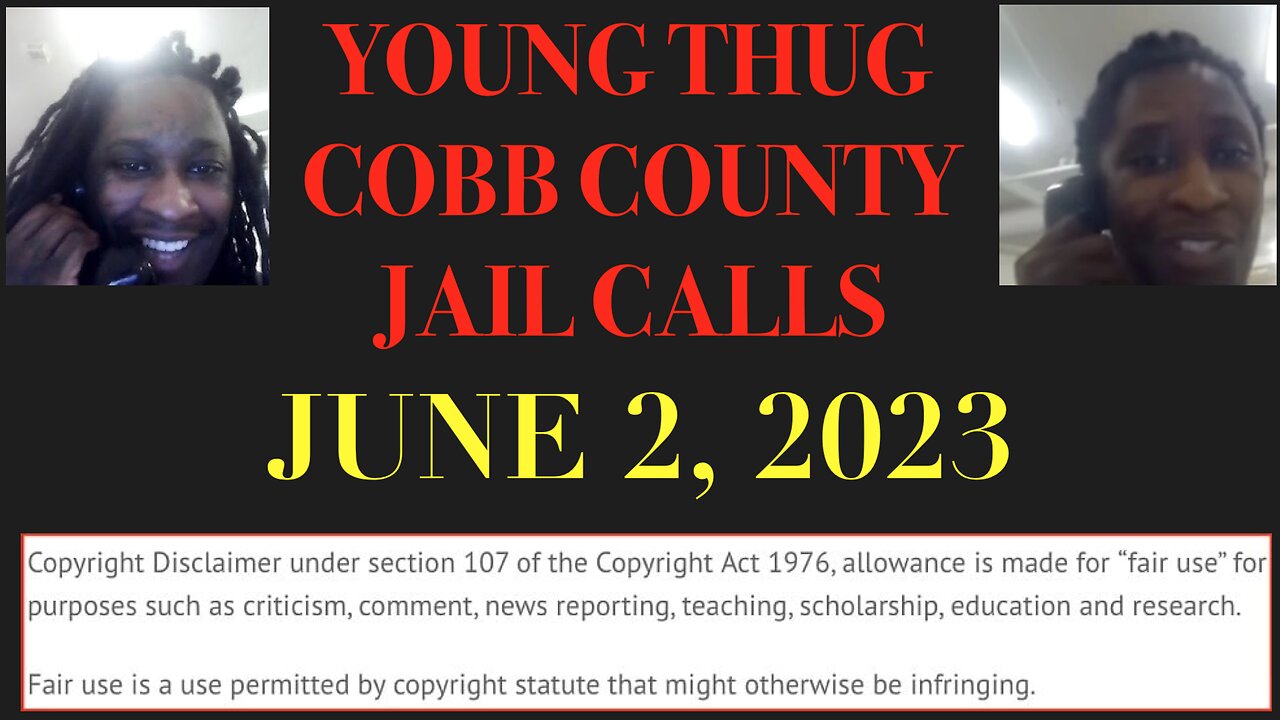 ALL OF YOUNG THUGS COBB COUNTY JAIL CALLS UNCENSORED EPISODE 57 : JUNE 2, 2023