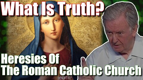 What is Truth? | Heresies of the Roman Catholic Church