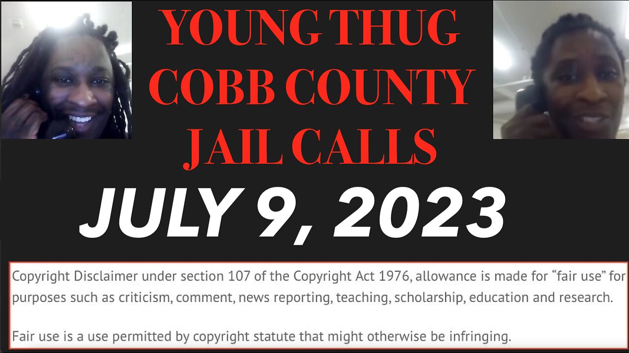 ALL OF YOUNG THUGS COBB COUNTY JAIL CALLS UNCENSORED EPISODE 9 : JULY 9, 2023
