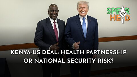 Kenya-US Deal: Health Partnership or National Security Risk?