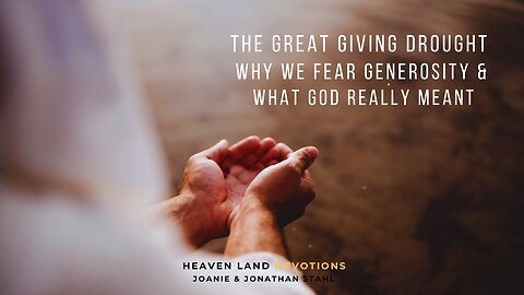 The Great Giving Drought: Why We Fear Generosity & What God Really Meant