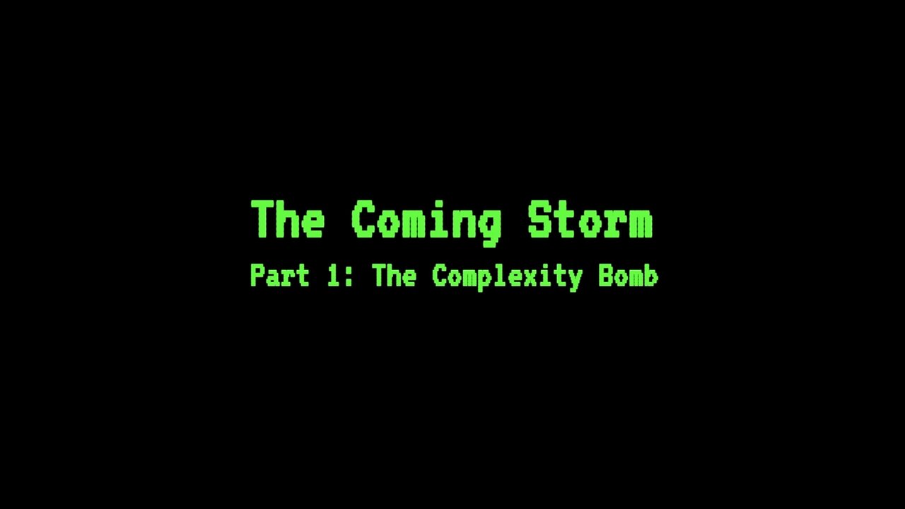 The Coming Storm - Part 1: The Complexity Bomb