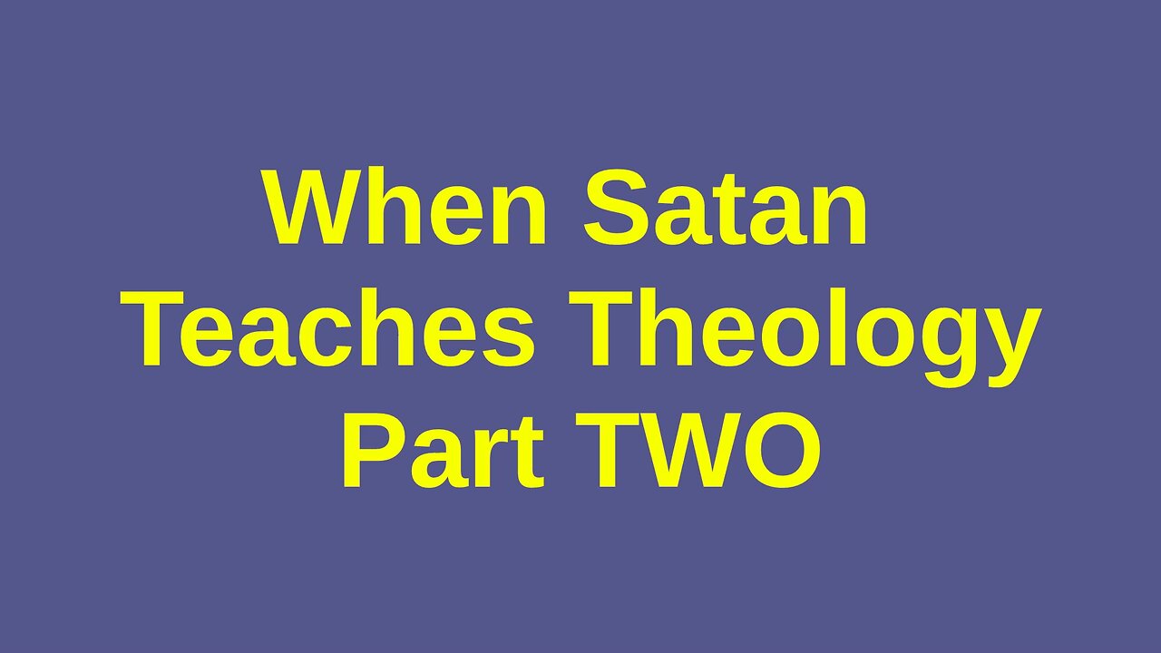 When Satan Teaches Theology, Part Two
