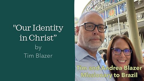 "Our Identity in Christ” by Tim Blazer Missionary to Brazil