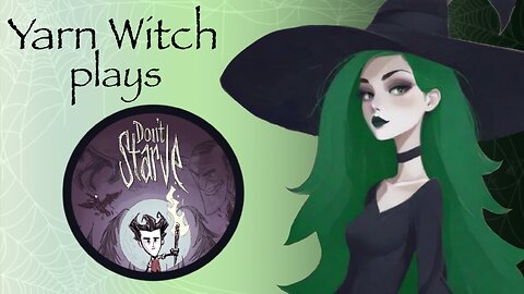 Yarn Witch plays Don't Starve - No craft stream. Webcam got damaged.