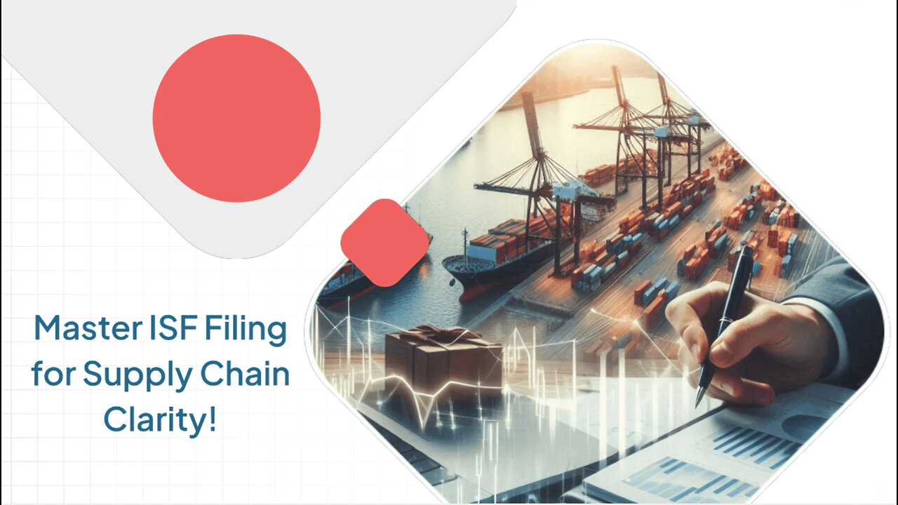 Unleashing the Power of ISF Filing: Enhancing Supply Chain Transparency