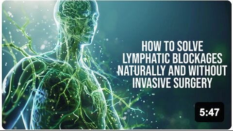 How To Solve Lymphatic Blockages Naturally and Without Invasive Surgery