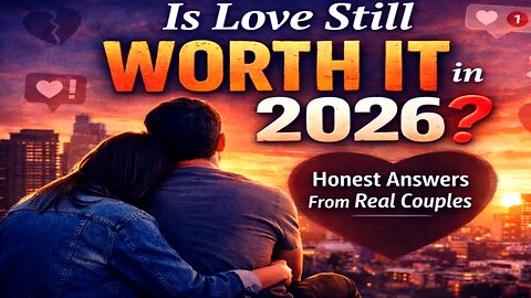 Is Love Still Worth It in 2026? Honest Answers From Real Couples