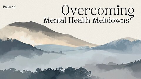 Overcoming Mental Health Meltdowns