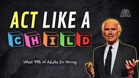 Be Childish for Success | Jim Rohn Motivation